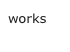 works