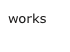 works